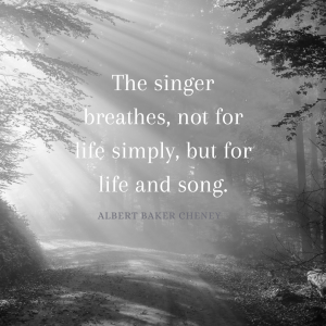 The singer breathes, not for life simply, but for life and song. (1)